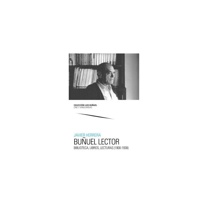 BUÑUEL LECTOR. BIBLIOTECA, LIBROS, LECTURAS (1900-1938)