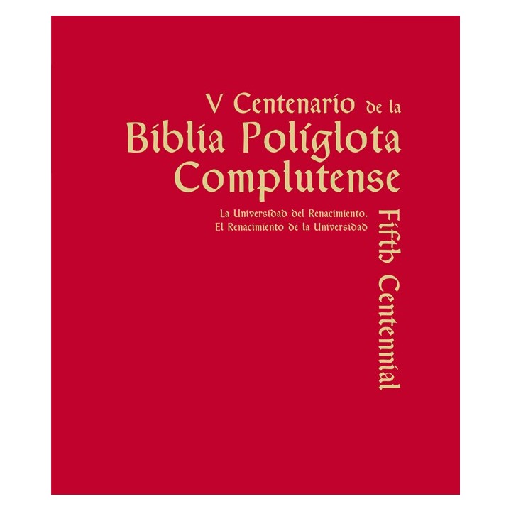 V CENTENARIO DE LA BIBLIA POLÍGLOTA COMPLUTENSE. LA UNIVERSIDAD DEL RENACIMIENTO. EL RENACIMIENTO DE LA UNIVERSIDAD