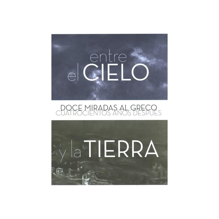 ENTRE EL CIELO Y LA TIERRA. DOCE MIRADAS AL GRECO CUATROCIENTOS AÑOS DESPUÉS