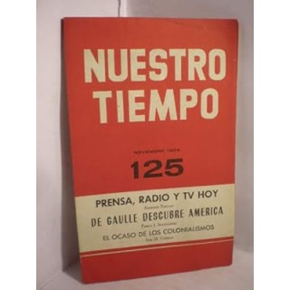NUESTRO TIEMPO 125 Prensa, Radio y TV hoy. De Gaulle descubre america. El ocaso de los colonialismos