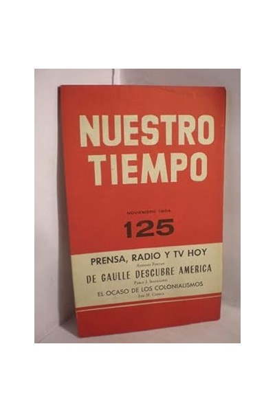 NUESTRO TIEMPO 125 Prensa, Radio y TV hoy. De Gaulle descubre america. El ocaso de los colonialismos