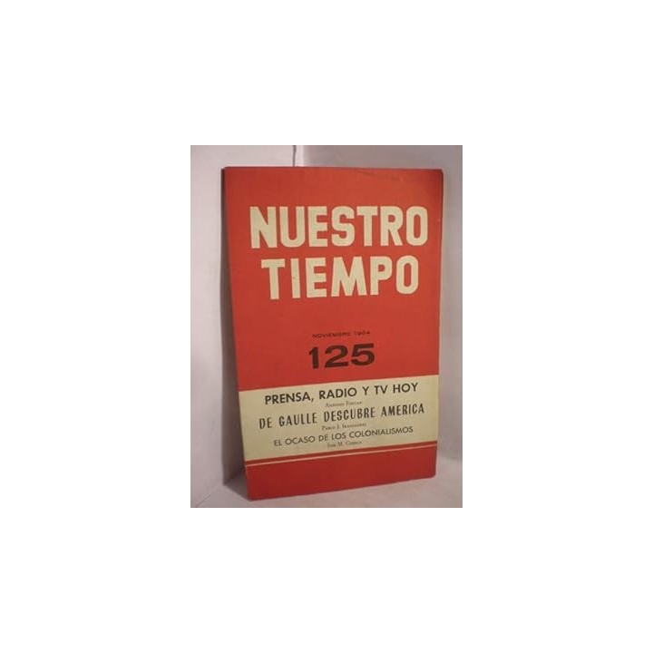 NUESTRO TIEMPO 125 Prensa, Radio y TV hoy. De Gaulle descubre america. El ocaso de los colonialismos