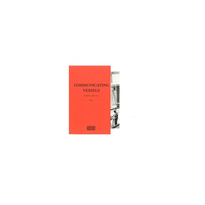 COMMUNICATING VESSELS. VOL. I. COLLECTION, 1881-2021