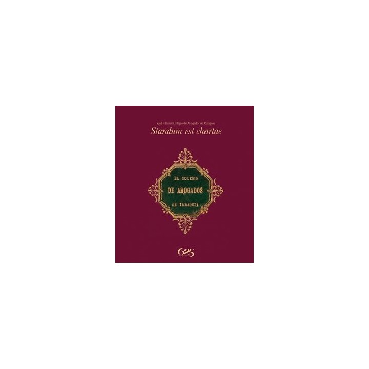 STANDUM EST CHARTAE. REAL E ILUSTRE COLEGIO DE ABOGADOS DE ZARAGOZA
