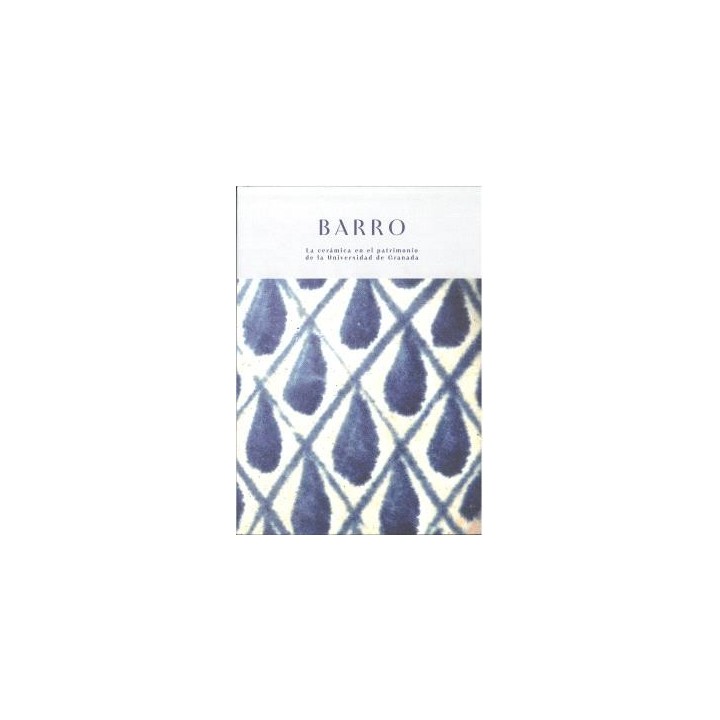 BARRO. LA CERÁMICA EN EL PATRIMONIO DE LA UNIVERSIDAD DE GRANADA