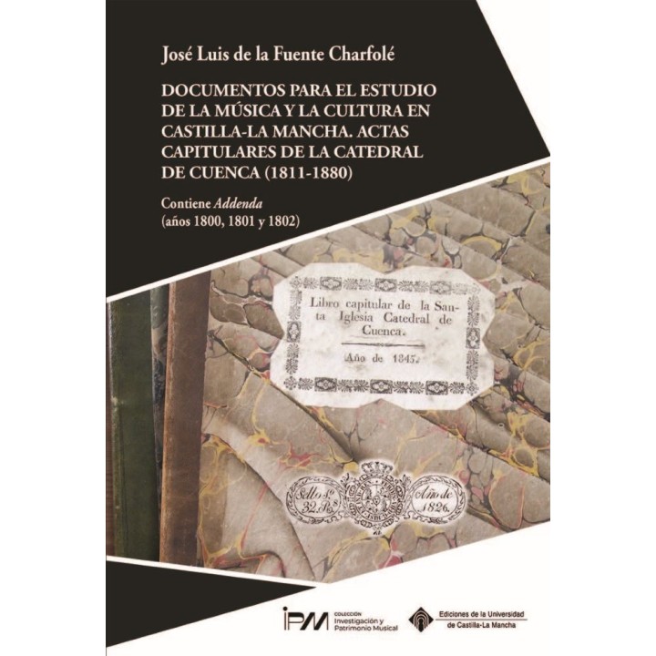 DOCUMENTOS PARA EL ESTUDIO DE LA MÚSICA Y LA CULTURA EN CASTILLA-LA MANCHA. ACTAS CAPITULARES DE LA CATEDRAL DE CUENCA (1811-1880)