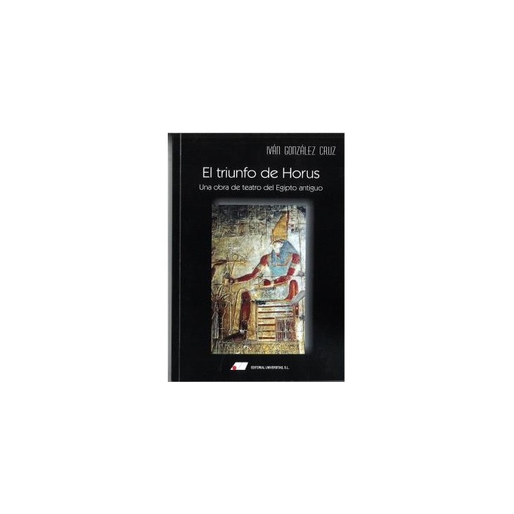 EL TRIUNFO DE HORUS : UNA OBRA DE TEATRO DEL EGIPTO ANTIGUO