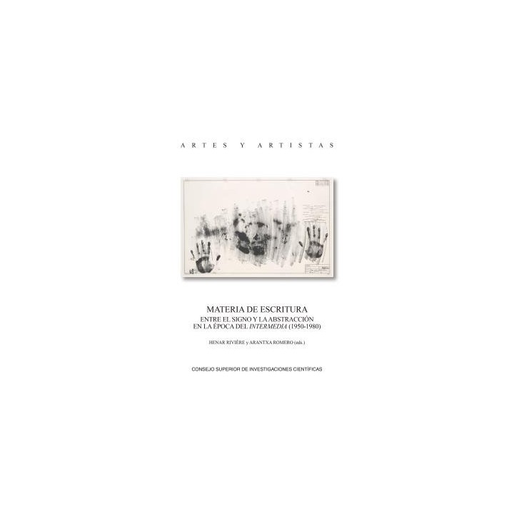 MATERIA DE ESCRITURA : ENTRE EL SIGNO Y LA ABSTRACCIÓN EN LA ÉPOCA DEL INTERMEDIA (1950-1980)