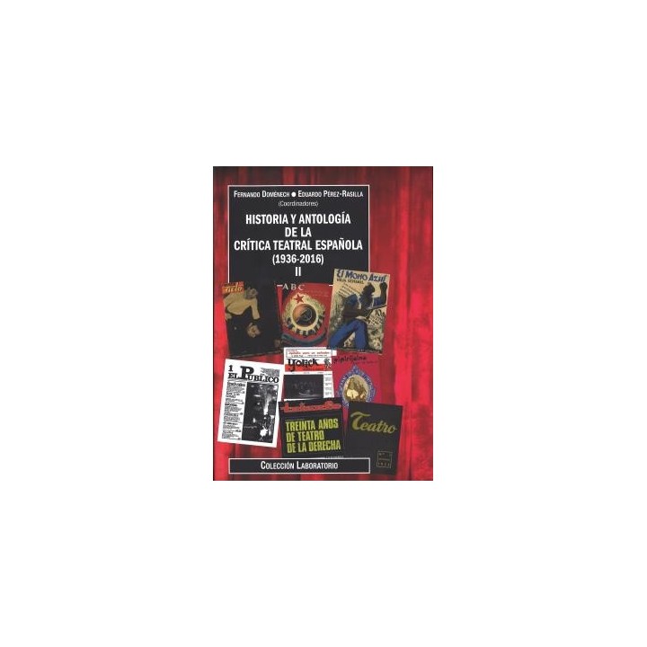 HISTORIA Y ANTOLOGÍA DE LA CRÍTICA TEATRAL ESPAÑOLA (1936-2016). VOLUMEN II