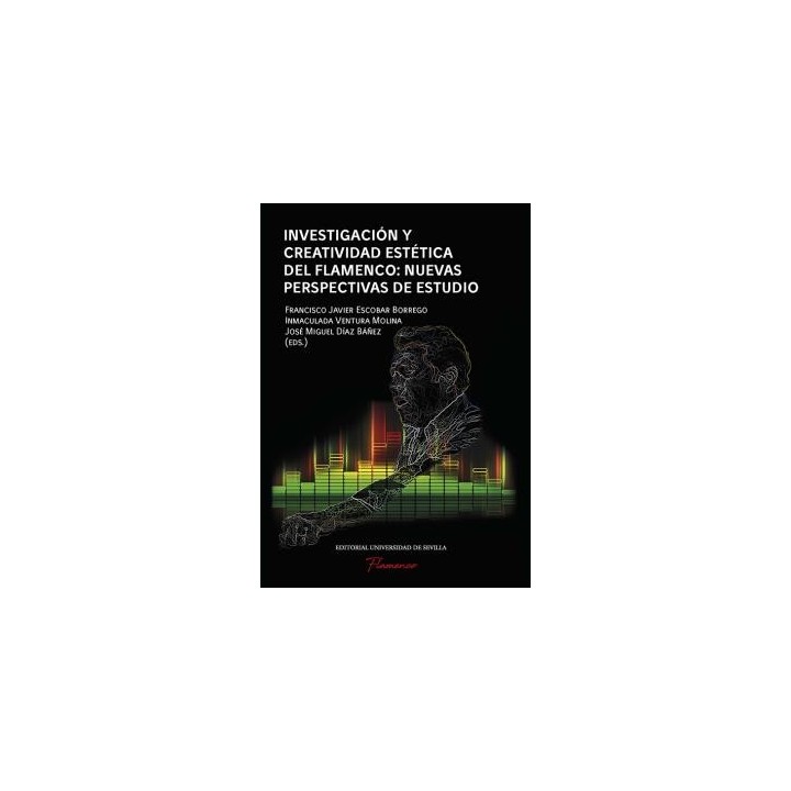 INVESTIGACIÓN Y CREATIVIDAD ESTÉTICA DEL FLAMENCO: NUEVAS PERSPECTIVAS DE ESTUDIO