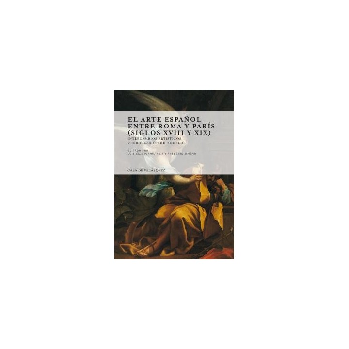 EL ARTE ESPAÑOL ENTRE ROMA Y PARÍS (SIGLOS XVIII Y XIX)