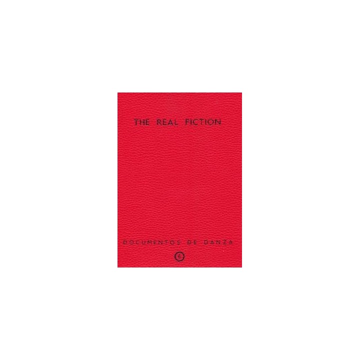 THE REAL FICTION. DOCUMENTOS DE DANZA Nº 6