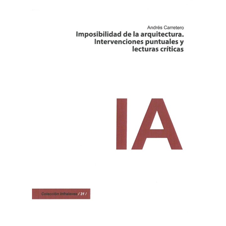 IMPOSIBILIDAD DE LA ARQUITECTURA. INTERVENCIONES PUNTUALES Y LECTURAS CRÍTICAS