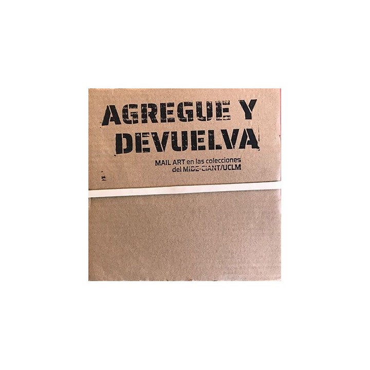 AGREGUE Y DEVUELVA. MAIL ART EN LAS COLECCIONES DEL MIDE-CIANT/UCLM