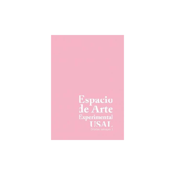 ESPACIO DE ARTE EXPERIMENTAL USAL: ÓRBITAS SALVAJES, 1