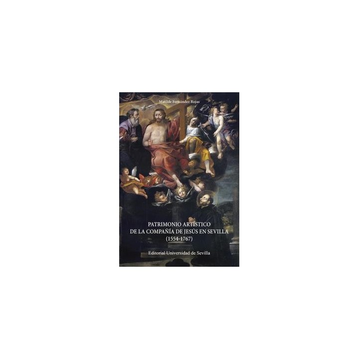 PATRIMONIO ARTÍSTICO DE LA COMPAÑÍA DE JESÚS EN SEVILLA (1554-1767)