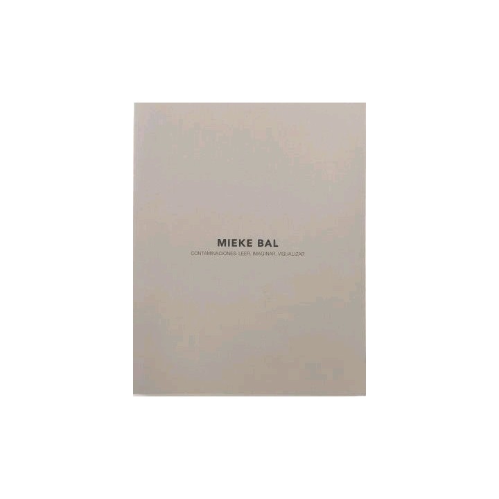 MIEKE BAL. CONTAMINACIONES: LEER, IMAGINAR, VISUALIZAR