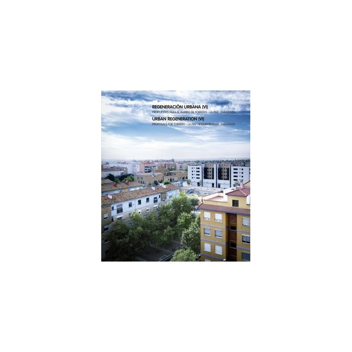 REGENERACIÓN URBANA (VI). PROPUESTAS PARA EL BARRIO DE TORRERO - ZARAGOZA LA PAZ
