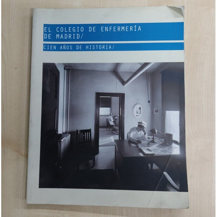 COLEGIO DE ENFERMERIA DE MADRID. Cien años de historia