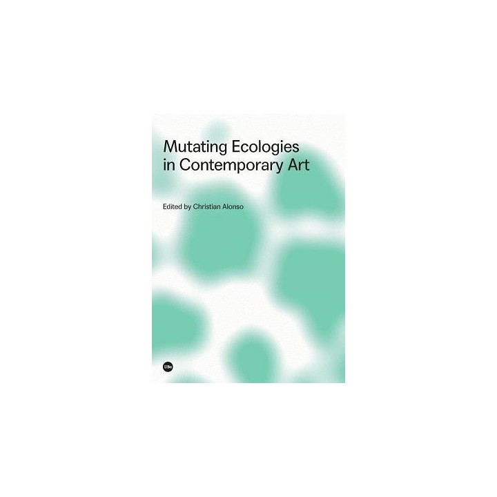 MUTATING ECOLOGIES IN CONTEMPORARY ART