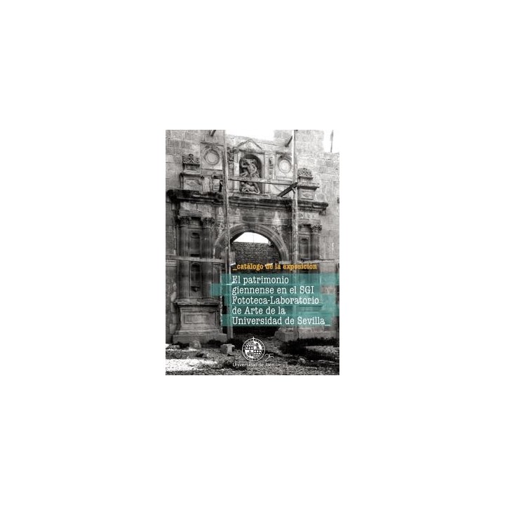 EL PATRIMONIO GIENNENSE EN EL SGI FOTOTECA-LABORATIO DE ARTE DE LA UNIVERSIDAD DE SEVILLA