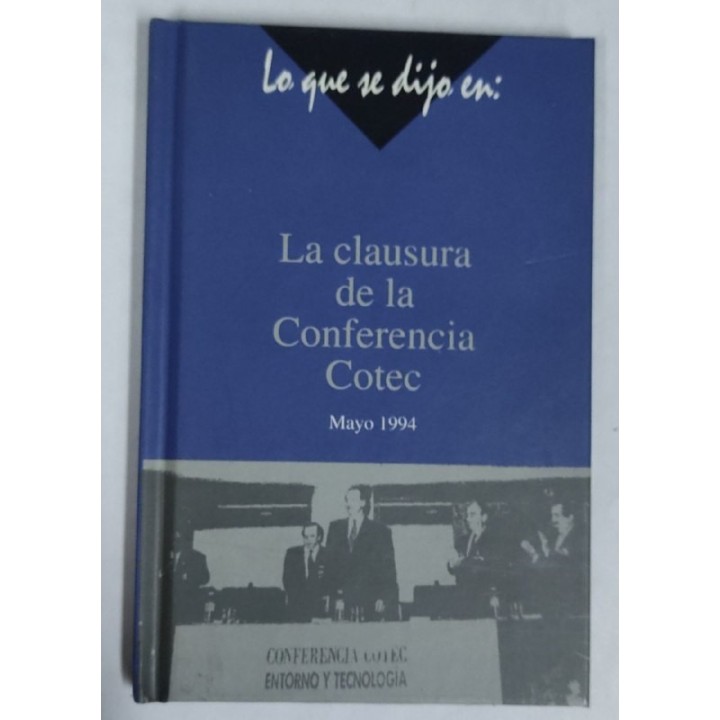 Lo que se dijo en La Clausura de la conferencia COTEC. Mayo 1994