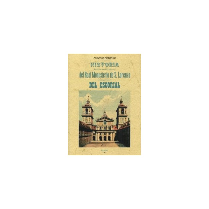 HISTORIA DEL REAL MONASTERIO DE S. LORENZO COMÚNMENTE LLAMADO DEL ESCORIAL