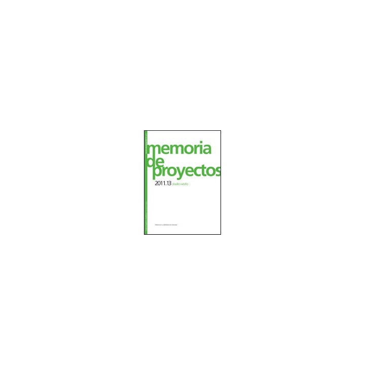 MEMORIAS DE PROYECTOS 2011.13 STUDIO WORKS