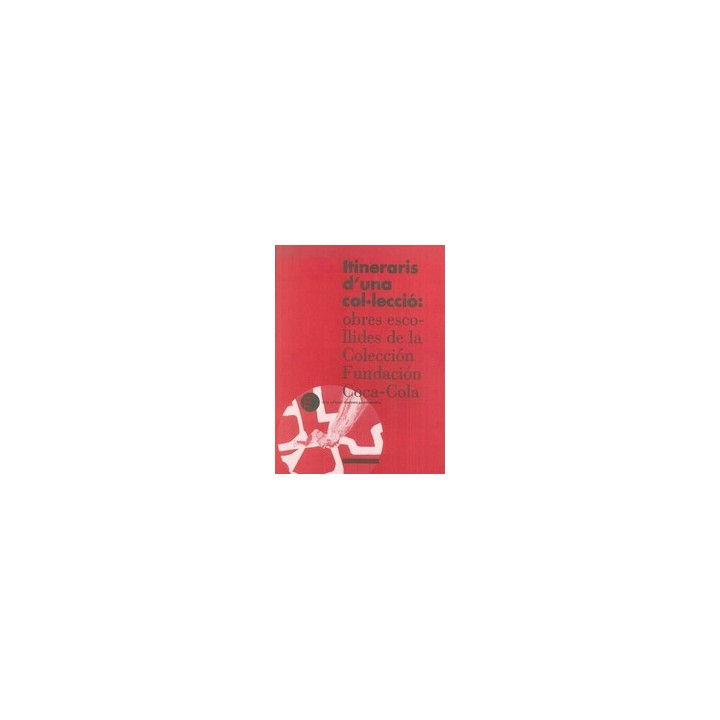 ITINERARIS D'UNA COLLECCIÓ: OBRES ESCOLLIDES DE LA COLECCION FUNDACION COCA-COLA