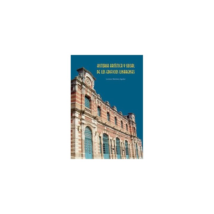 HISTORIA ARTÍSTICA Y SOCIAL DE LOS EDIFICIOS LINARENSES
