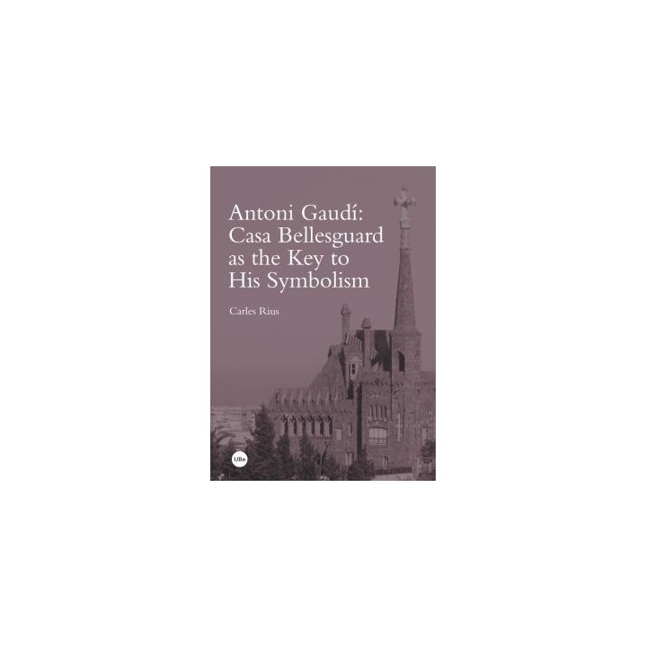 ANTONI GAUDÍ: CASA BELLESGUARD AS THE KEY TO HIS SYMBOLISM
