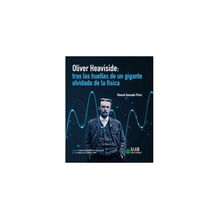 OLIVER HEAVISIDE: TRAS LAS HUELLAS DE UN GIGANTE OLVIDADO DE LA FÍSICA