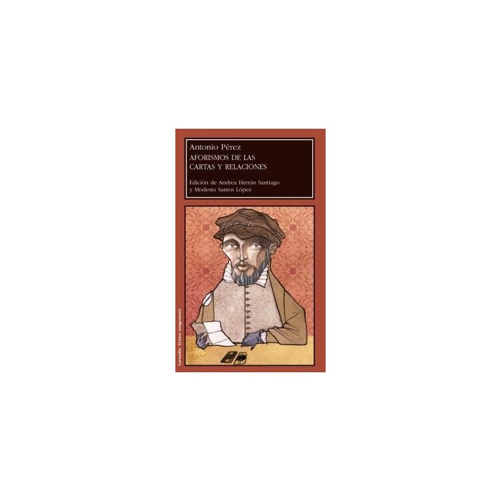AFORISMOS DE LAS CARTAS Y RELACIONES DE ANTONIO PÉREZ, SECRETARIO DE FELIPE II