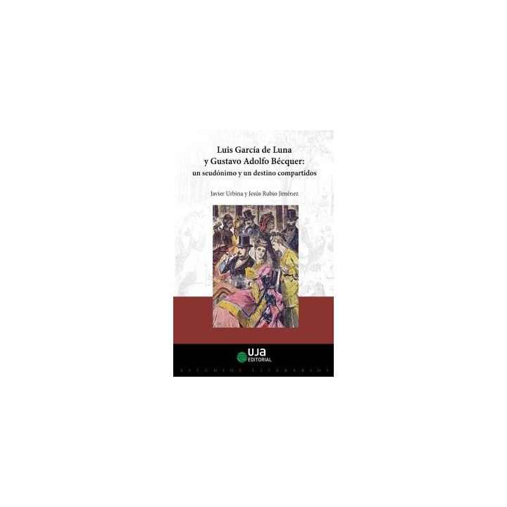 LUIS GARCÍA DE LUNA Y GUSTAVO ADOLFO BÉCQUER: UN SEUDÓNIMO Y UN DESTINO COMPARTIDOS