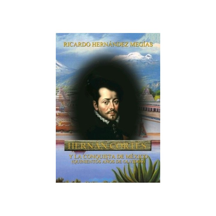 HERNÁN CORTÉS Y LA CONQUISTA DE MÉXICO