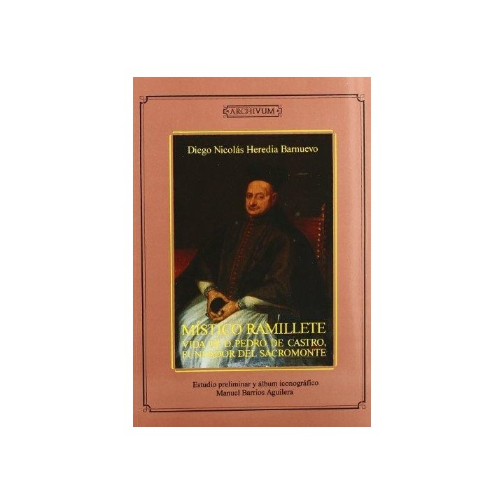 MÍSTICO RAMILLETE, VIDA DE D. PEDRO DE CASTRO, FUNDADOR DEL SACROMONTE
