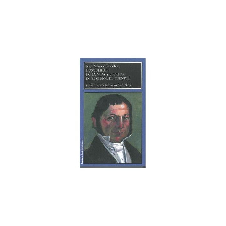 BOSQUEJILLO DE LA VIDA Y ESCRITOS DE JOSÉ MOR DE FUENTES
