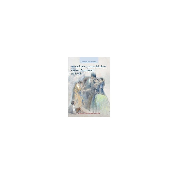 ANOTACIONES Y CARTAS DEL PINTOR EGRON LUNDGREN EN SEVILLA