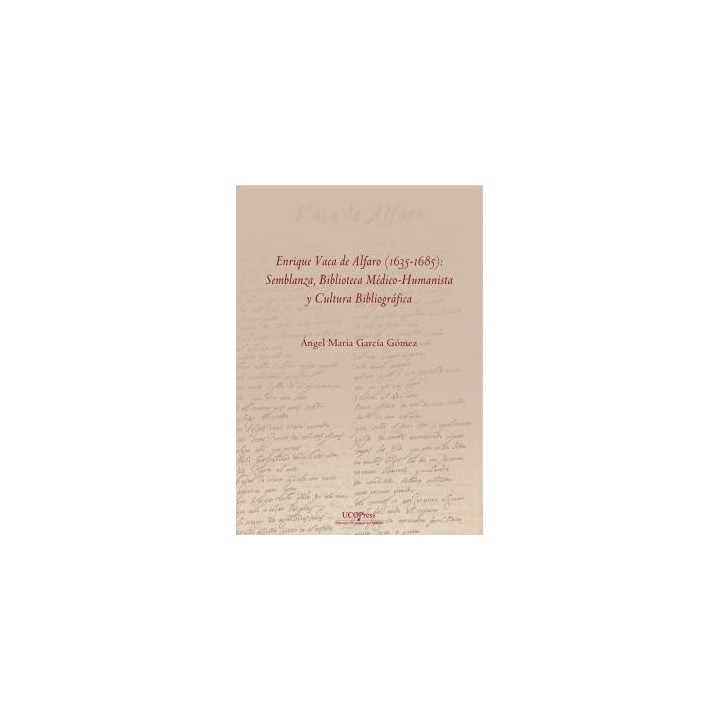 ENRIQUE VACA DE ALFARO (1635-1685): SEMBLANZA, BIBLIOTECA MÉDICO-HUMANISTA Y CULTURAL BIBLIOGRÁFICA