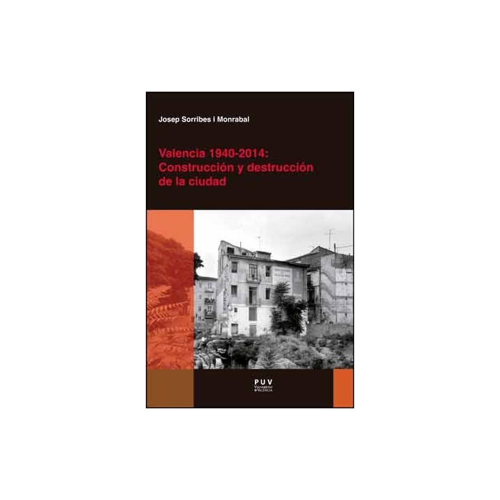 VALENCIA 1940-2014: CONSTRUCCIÓN Y DESTRUCCIÓN DE LA CIUDAD