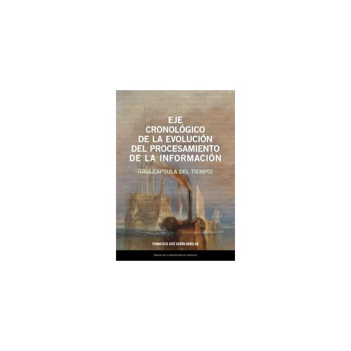 EJE CRONOLÓGICO DE LA EVOLUCIÓN DEL PROCESAMIENTO DE LA INFORMACIÓN (UNA CÁPSULA DEL TIEMPO