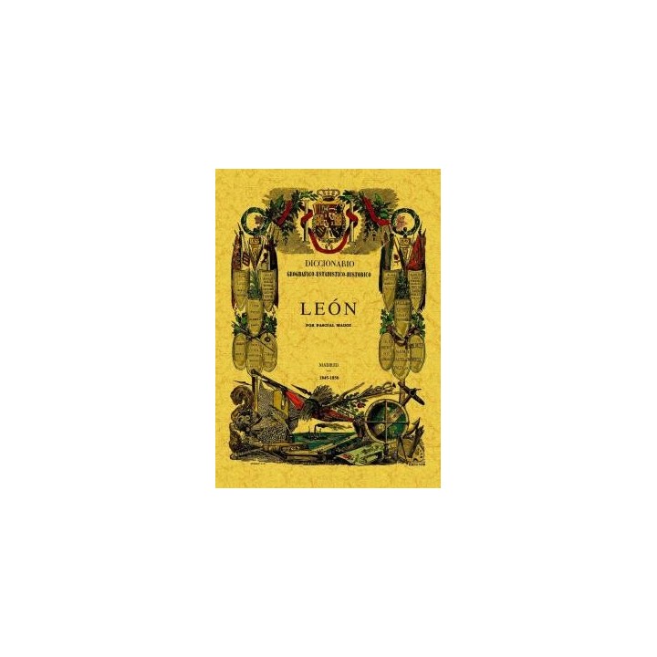 DICCIONARIO GEOGRÁFICO-ESTADÍSTICO-HISTÓRICO DE CASTILLA Y LEÓN. LEON