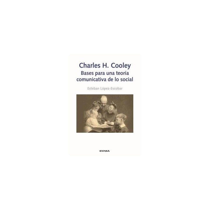 CHARLES H. COOLEY: BASES PARA UNA TEORÍA COMUNICATIVA DE LO SOCIAL