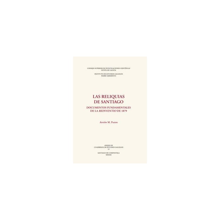 LAS RELIQUIAS DE SANTIAGO : DOCUMENTOS FUNDAMENTALES DE LA REINVENTIO DE 1879