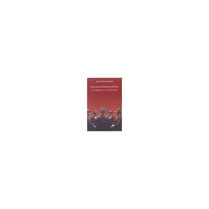 IGNACIO SÁNCHEZ MEJÍAS. UN TORERO EN LA LITERATURA