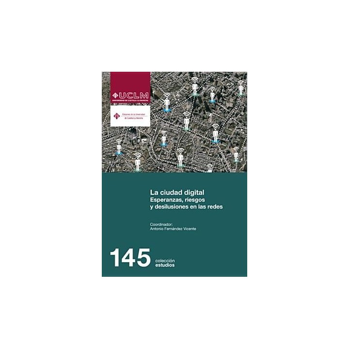 LA CIUDAD DIGITAL. ESPERANZAS, RIESGOS Y DESILUSIONES EN LAS REDES