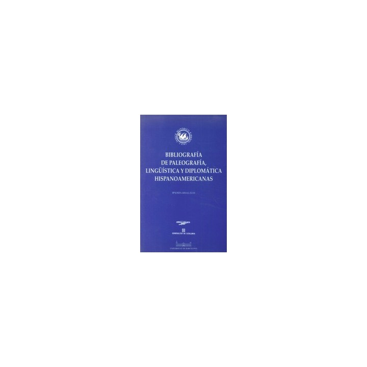 BIBLIOGRAFIA DE PALEOGRAFÍA, LINGÜÍSTICA Y DIPLOMÁTICA HISPANOAMERICANAS