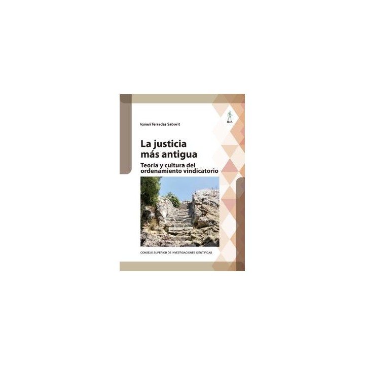 LA JUSTICIA MÁS ANTIGUA : TEORÍA Y CULTURA DEL ORDENAMIENTO VINDICATORIO