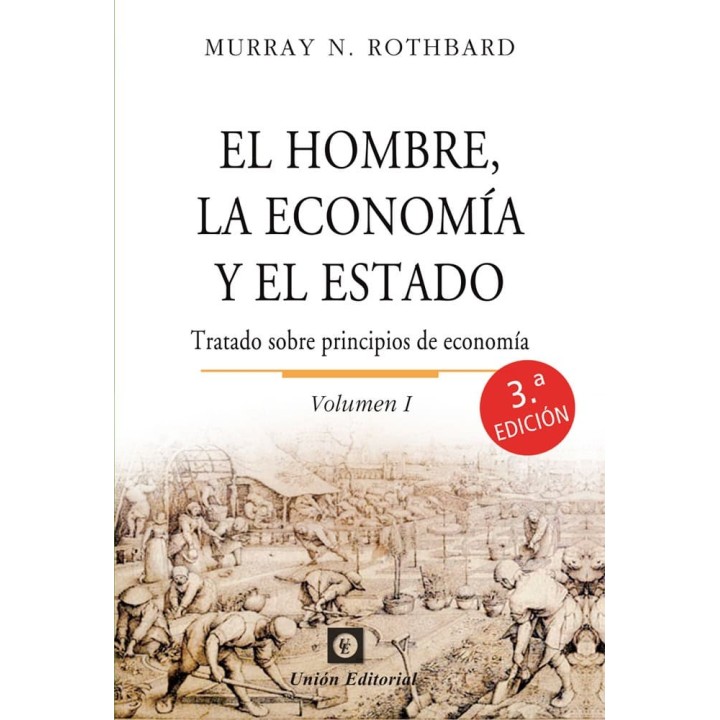EL HOMBRE, LA ECONOMÍA Y EL ESTADO. VOLUMEN I: TRATADO SOBRE PRINCIPIOS DE ECONOMÍA