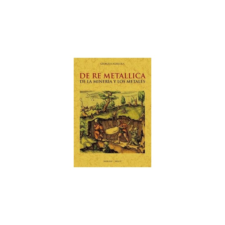 DE RE METALLICA DE LA MINERÍA Y LOS METALES